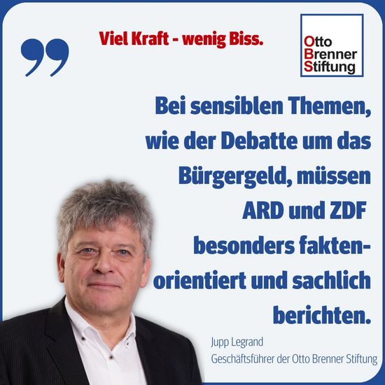 Statement von Jupp Legrand: "Bei sensiblen Themen, wie der Debatte um das Bürgergeld, müssen ARD und ZDF besonders fakten-orientiert und sachlich berichten."