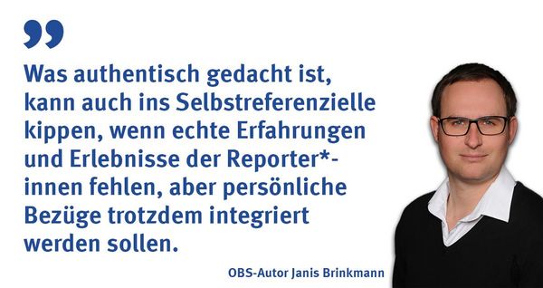 Was authentisch gedacht ist, kann auch ins Selbstreferenzielle kippen, wenn echte Erfahrungen und Erlebnisse der Reporter*innen fehlen, aber persönliche Bezüge trotzdem integriert werden sollen.