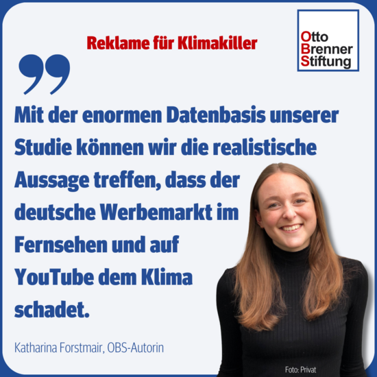 Statement von Autorin Katharina Forstmair: "Mit der enormen Datenbasis unserer Studie können wir die realistische Aussage treffen, dass der deutsche Werbemarkt im Fernsehen und auf YouTube dem Klima schadet."