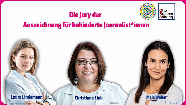 Jurymitglieder der Auzeichnung für behinderte Journalist*innen. Von links nach rechts: Laura Lindemann (Politikredakteurin bei der WAZ), Christiane Link (Unternehmensberaterin) und Maja Weber (Moderation von u.a. ZDFheute).