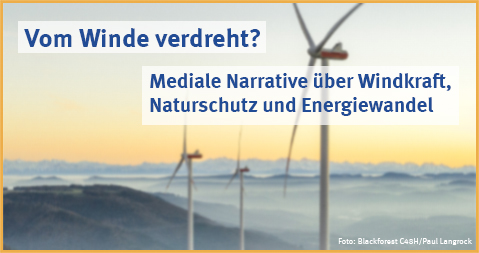 Vom Winde verdreht? Mediale Narrative über Windkraft, Naturschutz und Energiewandel Vom Winde verdreht: Mediale Narrative über Windkraft, Naturschutz und Energiewandel
