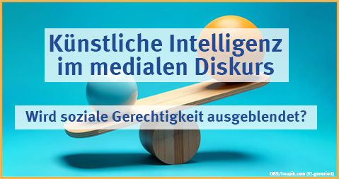 Künstliche Intelligenz im medialen Diskurs: Wird soziale Gerechtigkeit ausgeblendet?